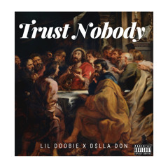 LIL DOOBIE - TRUST NOBODY - ft D$LLA DON