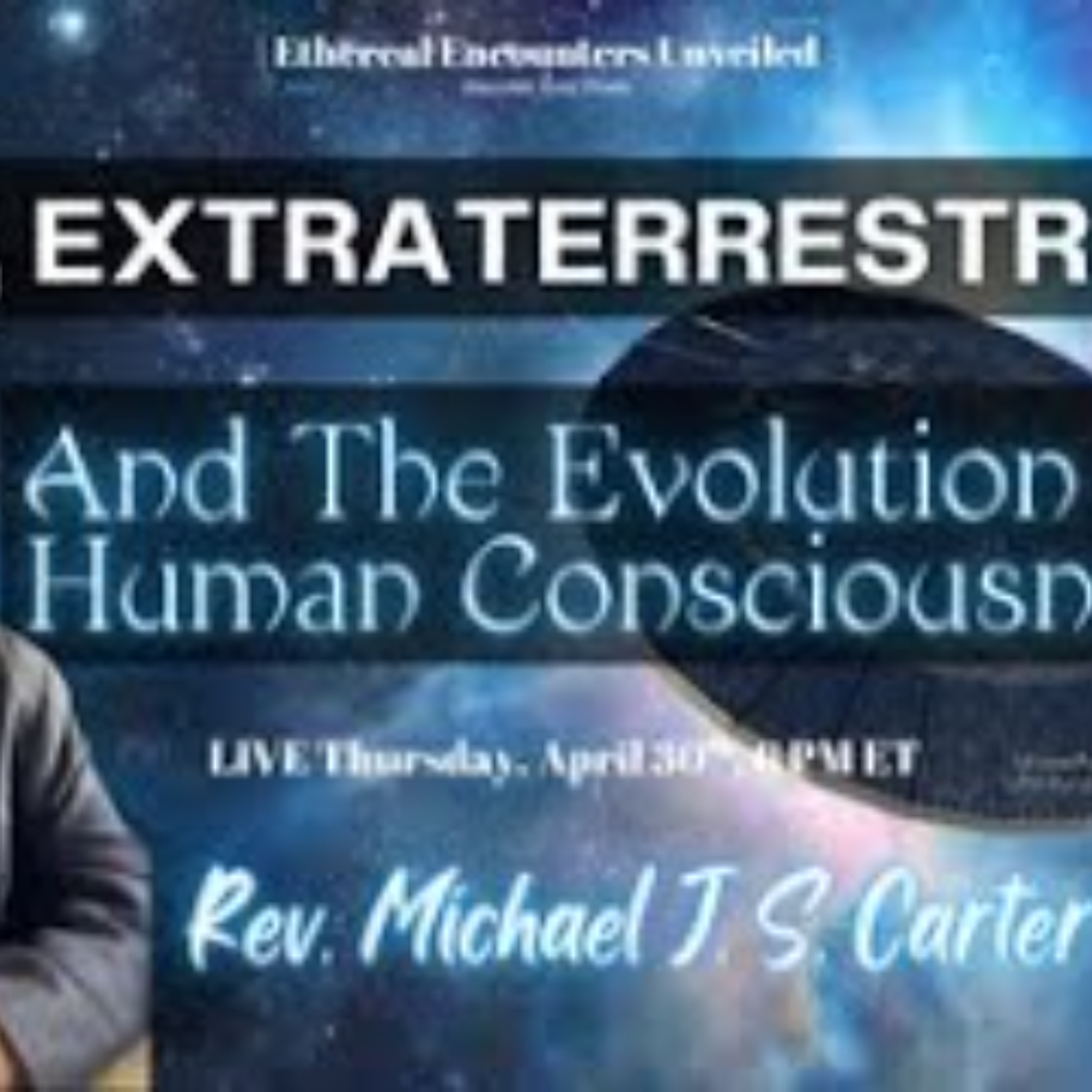 Ethereal Encounters - God_Extraterrestrials_ & the Evolution of Human Consciousness- Michael Carter episode artwork
