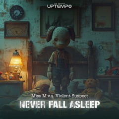 Miss M  & Violent Suspect- Never Fall Asleep