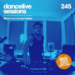 Dance Live Sessions #245 - Ibiza 2023 Special