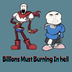 Billions Must Burning In Hell (a chudjak megalo)