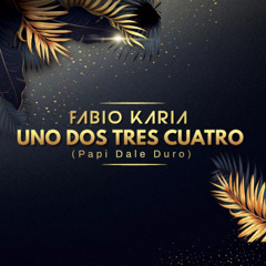 Fabio Karia - Uno Dos Tres Cuatro (Papi Dale Duro)