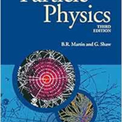 ACCESS EBOOK 📋 Particle Physics, 3rd Edition (Manchester Physics) by B. R. Martin,G.