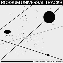 rossum universal tracks - there will come soft reigns