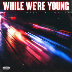 While We're Young (ft. Conley) [prod. nextlane]