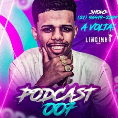PODCAST 007 - DJ LINDINHO A VOLTA