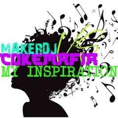 MakerDJ vs CokeMafia - My Inspiration