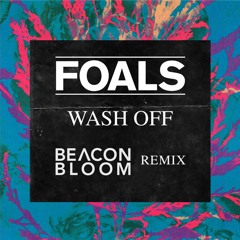 Foals - Wash Off (Beacon Bloom Remix)