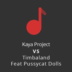 Kaya Project VS Timbaland Feat Pussycat Dolls