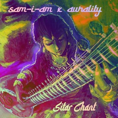Sam-I-Am x Aurality - Sitar Chant