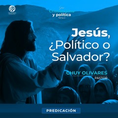 Chuy Olivares - Jesús, ¿Político o Salvador?