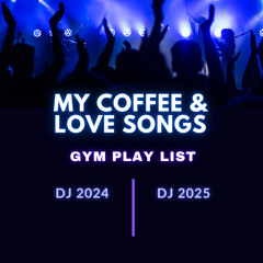 2024 Coffee & Love Song (Gym Play List - Set Files)