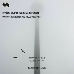 6 - Pylon&on&on x Pie Are Squared (Ma3azef Radio - December '20)