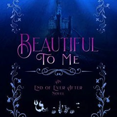VIEW PDF 📘 Beautiful To Me: A Little Mermaid Retelling (End of Ever After Book 3) by