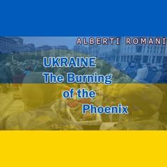 Ukraine: The Burning of the Phoenix