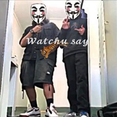 Watchu Say (Feat. o4auha)