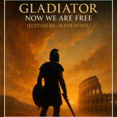 Gladiator - Now We Are Free (Ecstasy Big Room Remix)