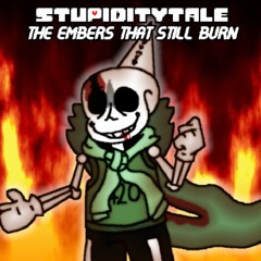 Stupiditytale - THE EMBERS THAT STILL BURN