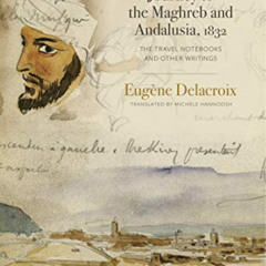 FREE EBOOK 💔 Journey to the Maghreb and Andalusia, 1832: The Travel Notebooks and Ot