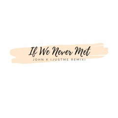 If We Never Met - John K (JustMe Remix)