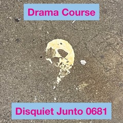 Disquiet Junto Project 0681: Drama Course