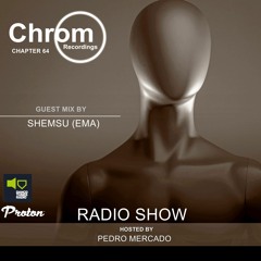 Chrom Radio Show Chapter 64: Shemsu presents "EMA 2022" (April 2022) - Hosted by Pedro Mercado