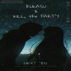 Rukasu & Kill the Party - Next You