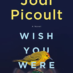 [Read] KINDLE 📦 Wish You Were Here: A Novel by  Jodi Picoult [PDF EBOOK EPUB KINDLE]