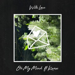 With Løve - On My Mind Ft. Kwesi