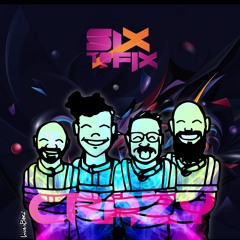 SIX TO FIX - Crazy