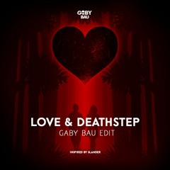 Love & Deathstep - GabyBau Edit *FREE DOWNLOAD*