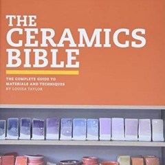 [ACCESS] EBOOK EPUB KINDLE PDF The Ceramics Bible: The Complete Guide to Materials an