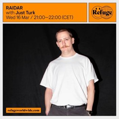 RAIDAR w/ Just Turk - Mar 2022 - Refuge Worldwide