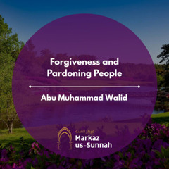 Forgiveness and Pardoning People | Abu Muhammad Walid