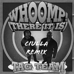 Tag Team-Whoomp there it is(Ciulla Remix)