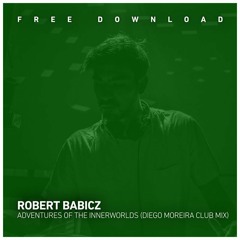 FREE DOWNLOAD: Robert Babicz - Adventure of the Innerworlds (Diego Moreira Unofficial Club Mix)