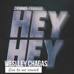 Hey Hey - Dennis Ferrer e Filipe Guerra (Weslley Chagas 'Give To Me' Rework)