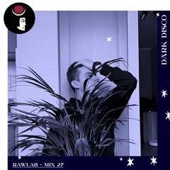 Rawlab - Dark Disco Podcast 27