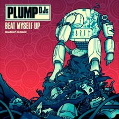 Plump Djs - Beat Myself Up (Dudiish Remix)