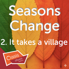 Seasons Change, Part Two: It takes a village