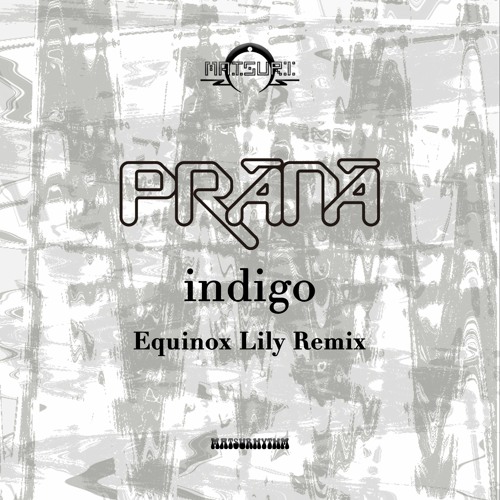 MR-34 : PRANA - indigo (Equinox Lily Remix)