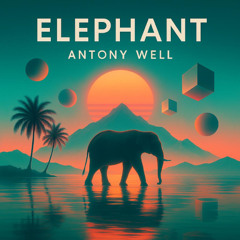 ANTONY WELL - ELEPHANT (ORIGINAL MIX)