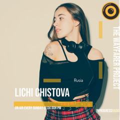 THE WAYFARER PODCAST - GUEST MIX #54 LICHI CHISTOVA (RUSSIA) AT IN PROGRESS RADIO