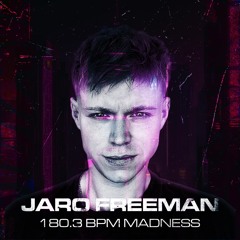 JARO FREEMAN 180.3 BPM MADNESS