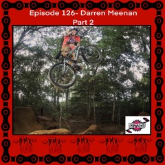 Episode 126 - Darren Meenan Part 2
