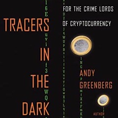Get [EBOOK EPUB KINDLE PDF] Tracers in the Dark: The Global Hunt for the Crime Lords of Cryptocurren