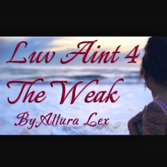 Luv Ain't 4 The weak
