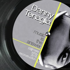 Danny Tenaglia - Music Is The Answer (Cajjmere Wray 2k16 Reconstruction) *BANDCAMP DL*