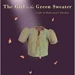 GET [PDF EBOOK EPUB KINDLE] The Girl in the Green Sweater: A Life in Holocaust's Shadow by Kryst
