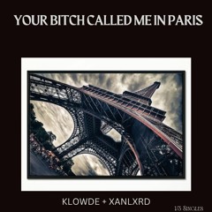 Your Bitch Called Me In Paris (W/ XANLXRD)